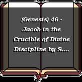(Genesis) 46 - Jacob in the Crucible of Divine Discipline