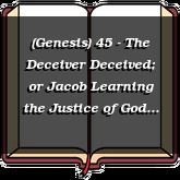 (Genesis) 45 - The Deceiver Deceived; or Jacob Learning the Justice of God