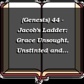(Genesis) 44 - Jacob's Ladder: Grace Unsought, Unstinted and Unforgettable
