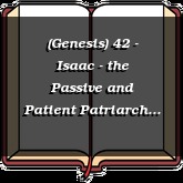 (Genesis) 42 - Isaac - the Passive and Patient Patriarch