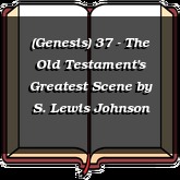 (Genesis) 37 - The Old Testament's Greatest Scene