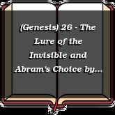 (Genesis) 26 - The Lure of the Invisible and Abram's Choice