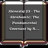 (Genesis) 23 - The Abrahamic: The Fundamental Covenant