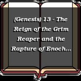 (Genesis) 13 - The Reign of the Grim Reaper and the Rapture of Enoch