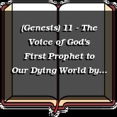 (Genesis) 11 - The Voice of God's First Prophet to Our Dying World