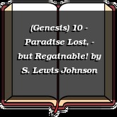 (Genesis) 10 - Paradise Lost, - but Regainable!