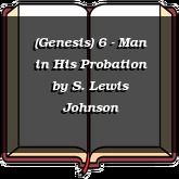 (Genesis) 6 - Man in His Probation