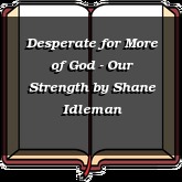 Desperate for More of God - Our Strength