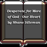 Desperate for More of God - Our Heart