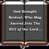 God Brought Revival: Who May Ascend Into The Hill of the Lord