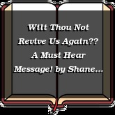 Wilt Thou Not Revive Us Again? A Must Hear Message!