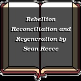 Rebellion Reconciliation and Regeneration