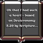 Oh that I had such a heart -- based on Deuteronomy 5.29