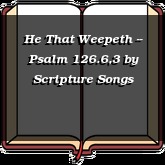 He That Weepeth -- Psalm 126.6,3
