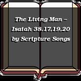 The Living Man -- Isaiah 38.17,19,20