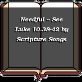 Needful -- See Luke 10.38-42