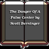 The Danger Of A False Center