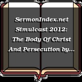 SermonIndex.net Simulcast 2012: The Body Of Christ And Persecution