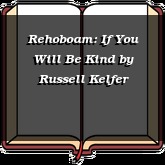 Rehoboam: If You Will Be Kind