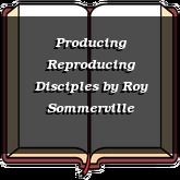 Producing Reproducing Disciples