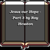 Jesus our Hope - Part 3