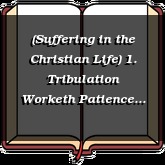 (Suffering in the Christian Life) 1. Tribulation Worketh Patience