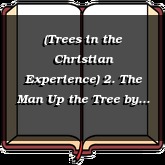(Trees in the Christian Experience) 2. The Man Up the Tree