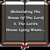 (Rebuilding The House Of The Lord) 3. The Lord's House Lying Waste