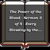 The Power of the Blood - Sermon 3 of 5 - Every Blessing by the Blood