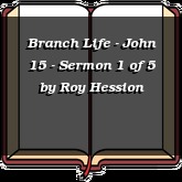 Branch Life - John 15 - Sermon 1 of 5