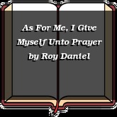 As For Me, I Give Myself Unto Prayer