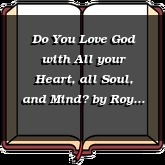 Do You Love God with All your Heart, all Soul, and Mind?