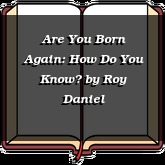 Are You Born Again: How Do You Know?