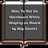 How To Not Go Overboard While Staying on Board