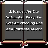 A Prayer for Our Nation/We Weep For You America
