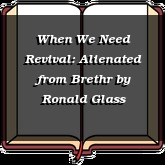 When We Need Revival: Alienated from Brethr