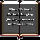 When We Need Revival: Longing for Righteousness