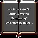 He Could Do No Mighty Works Because of Unbelief