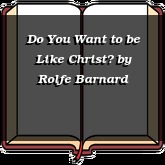 Do You Want to be Like Christ?