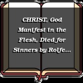 CHRIST, God Manifest in the Flesh, Died for Sinners