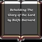 Beholding The Glory of the Lord