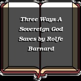 Three Ways A Sovereign God Saves