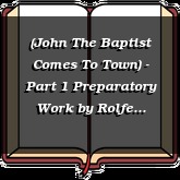 (John The Baptist Comes To Town) - Part 1 Preparatory Work