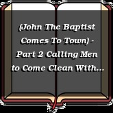 (John The Baptist Comes To Town) - Part 2 Calling Men to Come Clean With God
