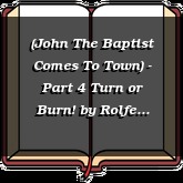 (John The Baptist Comes To Town) - Part 4 Turn or Burn!