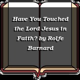 Have You Touched the Lord Jesus in Faith?