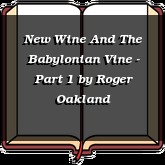 New Wine And The Babylonian Vine - Part 1