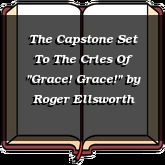 The Capstone Set To The Cries Of "Grace! Grace!"