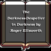 The Darkness-Despeller in Darkness