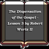 The Dispensation of the Gospel - Lesson 3